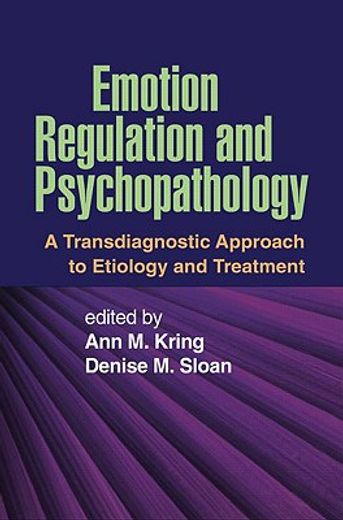 Emotion Regulation and Psychopathology: A Transdiagnostic Approach to Etiology and Treatment (en Inglés)