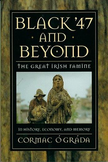 black ´47 and beyond,the great irish famine in history, economy, and memory