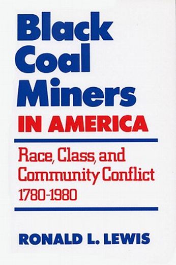 black coal miners in america,race, class, and community conflict, 1780-1980