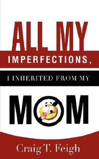 all my imperfections, i inherited from my mom