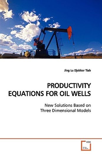 productivity equations for oil wells,new solutions based on three dimensional models