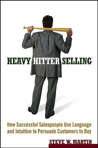 heavy hitter selling,how successful salespeople use language and intuition to persuade customers to buy