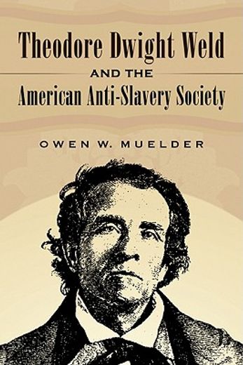 theodore dwight weld and the american anti-slavery society