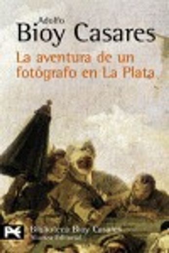 La aventura de un fotógrafo en La Plata (El Libro De Bolsillo - Bibliotecas De Autor - Biblioteca Bioy Casares)