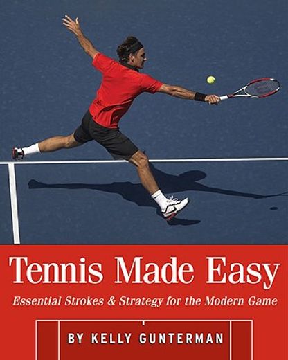 tennis made easy,essential strokes & strategies for the modern game