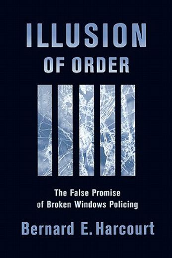 illusion of order,the false promise of broken windows policing