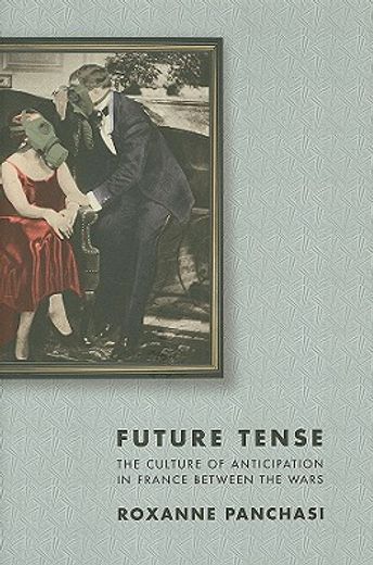 future tense,the culture of anticipation in france between the wars
