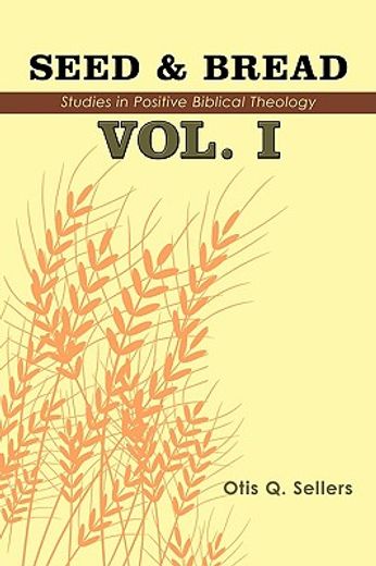 seed & bread,one hundred studies in positive biblical theology (en Inglés)