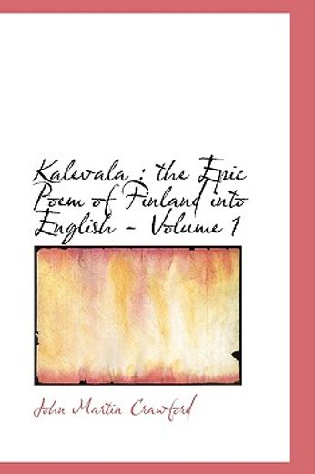 kalevala : the epic poem of finland into english - volume 1