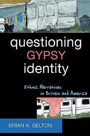 questioning gypsy identity,ethnic narratives in britain and america