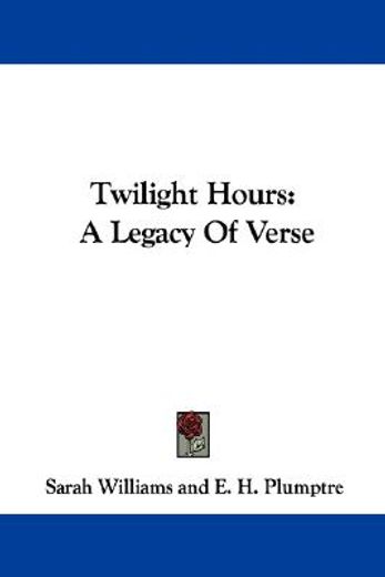 twilight hours: a legacy of verse