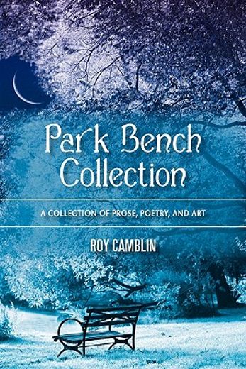 park bench collection,a collection of prose, poetry, and art (en Inglés)