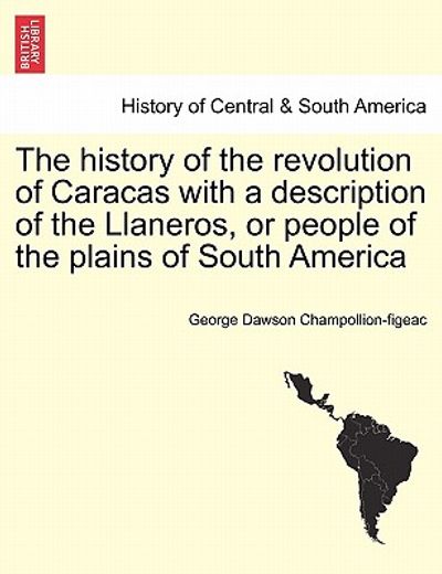 the history of the revolution of caracas with a description of the llaneros, or people of the plains of south america