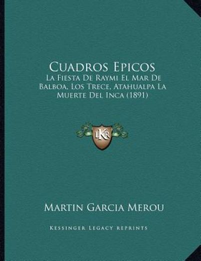 cuadros epicos: la fiesta de raymi el mar de balboa, los trece, atahualpa la muerte del inca (1891)