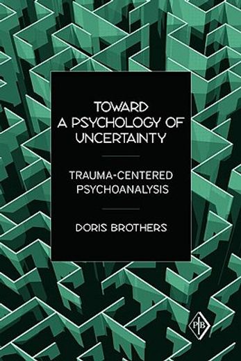 toward a psychology of uncertainty,trauma-centered psychoanalysis