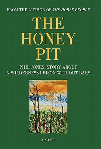 the honey pit,phil jone´s story about a wilderness prison without bar