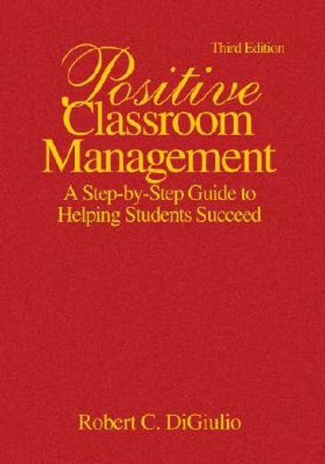 positive classroom management,a step-by-step guide to helping students succeed