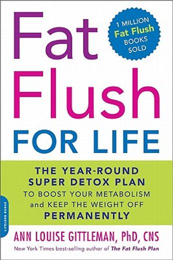 fat flush for life,the year-round super detox plan to boost your metabolism and keep the weight off permanently (in English)