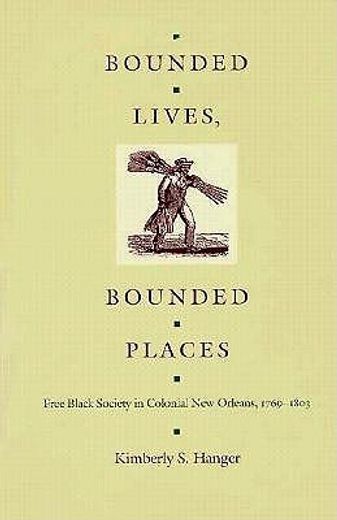 bounded lives, bounded places,free black society in colonial new orleans, 1769-1803