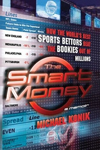 the smart money,how the world´s best sports bettors beat the bookies out of millions (en Inglés)
