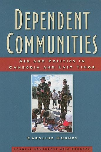 dependent communities,aid and politics in cambodia and east timor