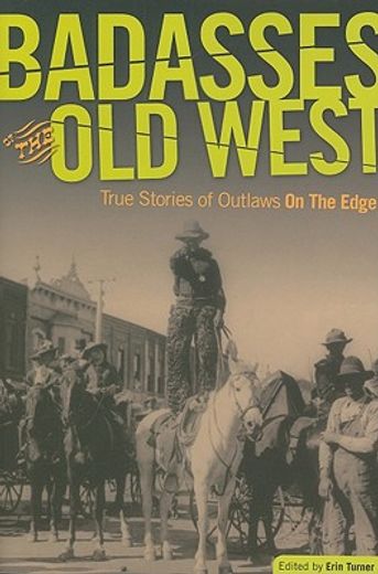 badasses of the old west,true stories of outlaws on the edge