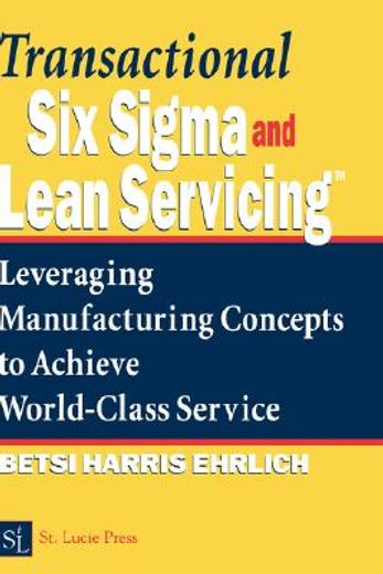 transactional six sigma and lean servicing,leveraging manufacturing concepts to achieve world class service