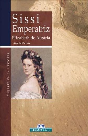 sissi emperatriz/ empress sissi,elizabeth de austria/ elizabeth of wittelsbach