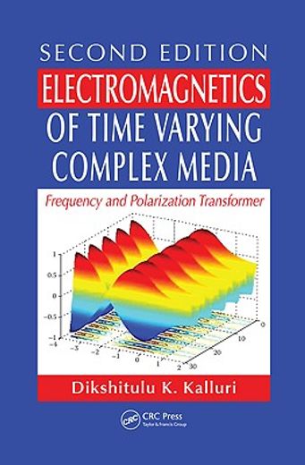 Electromagnetics of Time Varying Complex Media: Frequency and Polarization Transformer, Second Edition (en Inglés)