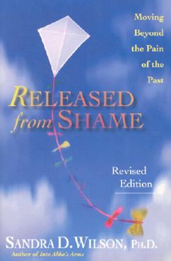 released from shame,moving beyond the pain of the past
