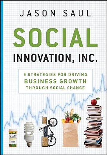 social innovation, inc.,5 strategies for driving business growth through social change (en Inglés)
