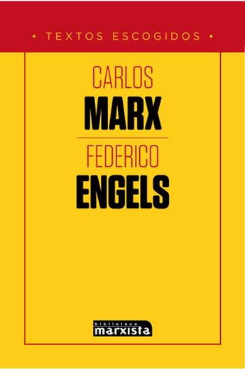 Carlos Marx y Federico Engels: Textos Escogidos