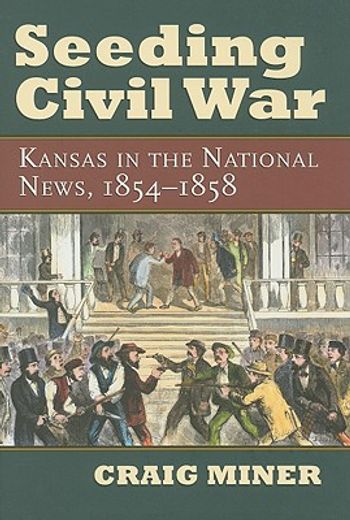 seeding civil war,kansas in the national news, 1854-1858