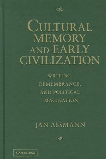 cultural memory and early civilization,writing, remembrance, and political imagination