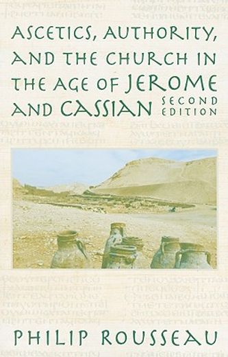 ascetics, authority, and the church in the age of jerome and cassian