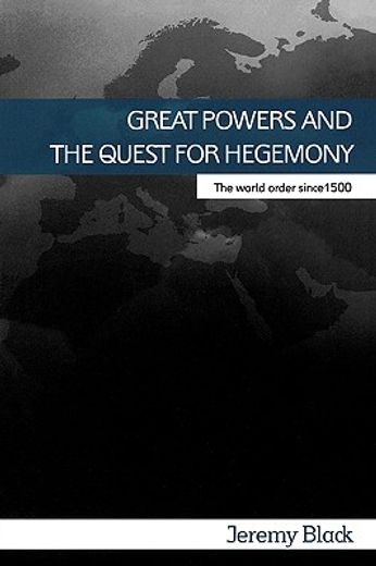 great powers and the quest for hegemony,the world order since 1500