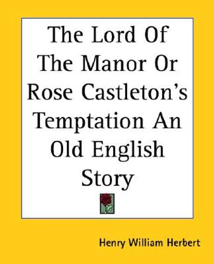 the lord of the manor or rose castleton´s temptation an old english story