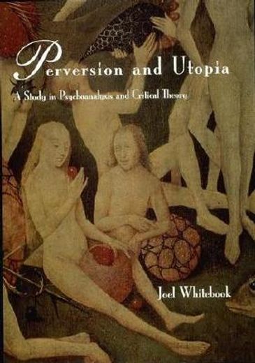 perversion and utopia,a study in psychoanalysis and critical theory