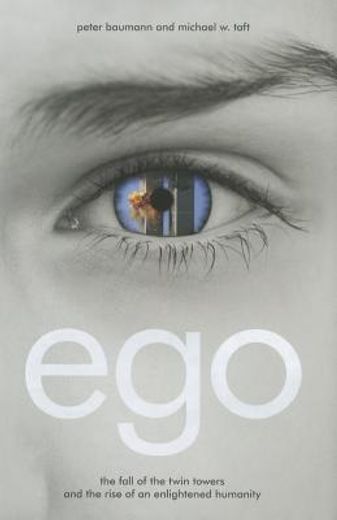 Ego: The Fall of the Twin Towers and the Rise of an Enlightened Humanity (en Inglés)