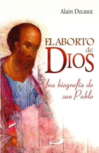El Aborto de Dios: Una Vida de san Pablo (in Spanish)
