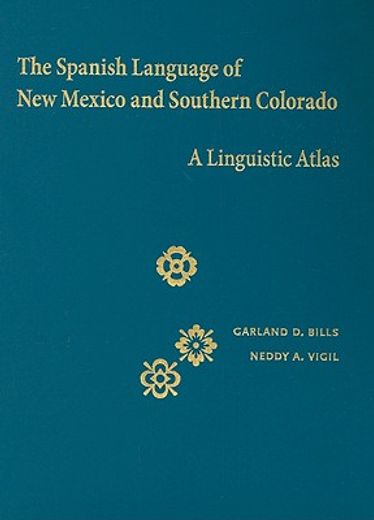 the spanish language of new mexico and southern colorado,a linguistic atlas