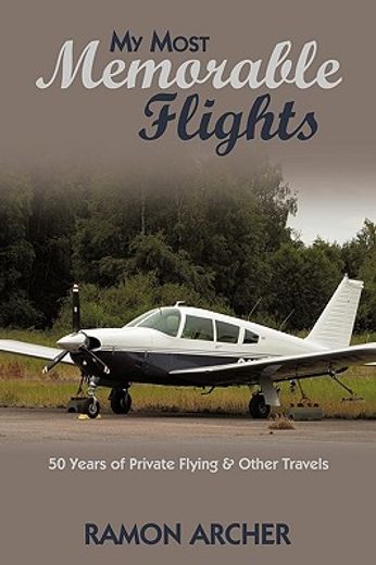 my most memorable flights,50 years of private flying & other travels