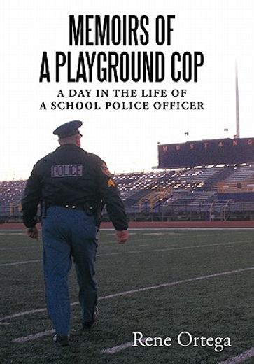 memoirs of a playground cop,a day in the life of a school police officer