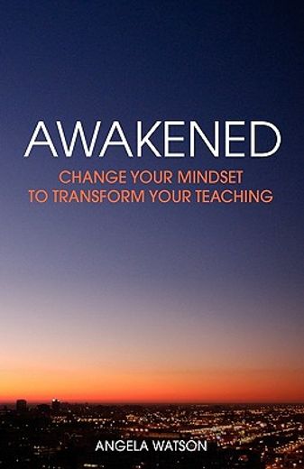 Awakened: Change Your Mindset to Transform Your Teaching (in English)