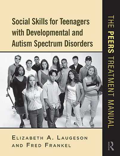 social skills for teenagers with developmental and autism spectrum disorders,the peers treatment manual