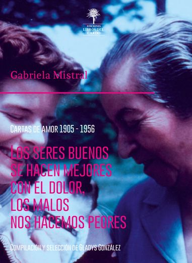 Los seres buenos se mejores con el dolor, los malos nos hacemos peores. Cartas de amor 1905-1956