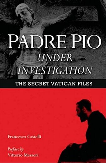 padre pio under investigation,the secret vatican files (en Inglés)