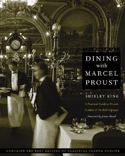 dining with marcel proust,a practical guide to french cuisine of the belle epoque (en Inglés)