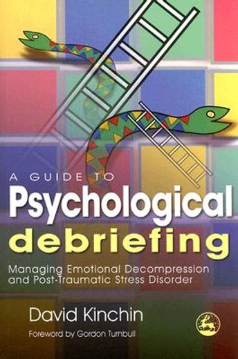 a guide to psychological debriefing,managing emotional decompression and post-traumatic stress disorder