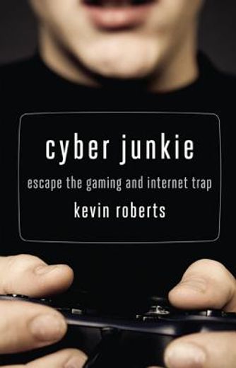 cyber junkie,escape the gaming and internet trap